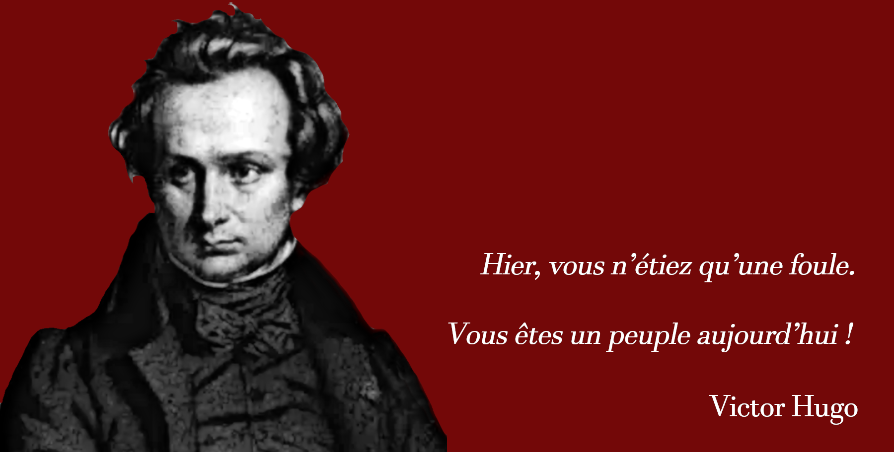 Hier, vous n'étiez qu'une foule. Vous êtes un Peuple aujourd'hui.